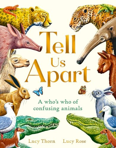 Tell Us Apart (A who's who of confusing animals) by Lucy Thorn, Lucy Rose, 9781510230927