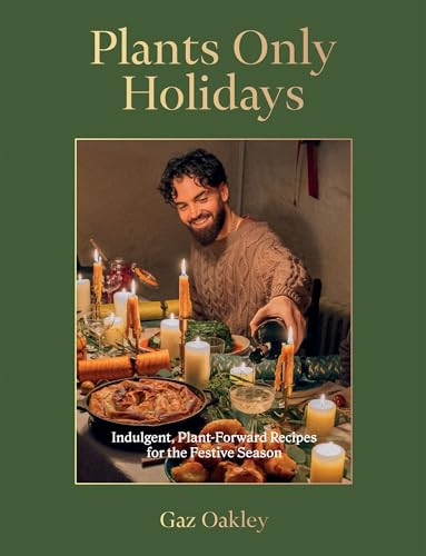 Plants Only Holidays (Indulgent, Plant-Forward Recipes for the Festive Season) by Gaz Oakley, 9781837831487