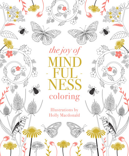 Joy of Mindfulness Coloring (50 Quotes and Designs to Help You Find Calm, Slow Down and Relax) by Holly Macdonald, 9781837832149