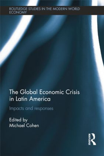 The Global Economic Crisis in Latin America (Impacts and Responses) by Michael Cohen, 9781138808485 The Global Economic Crisis in Latin America (Impacts and Responses) by Michael Cohen, 9781138808485