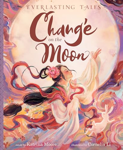 Chang'e on the Moon by Katrina Moore, Cornelia Li, Jaime Chu, 9780063295803
