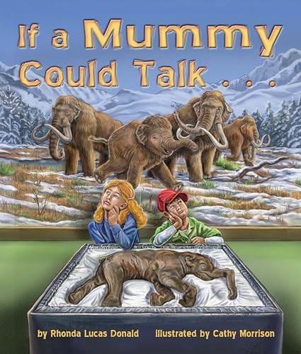 If A Mummy Could Talk . . . by Rhonda Lucas Donald, Cathy Morrison, 9781607187431
