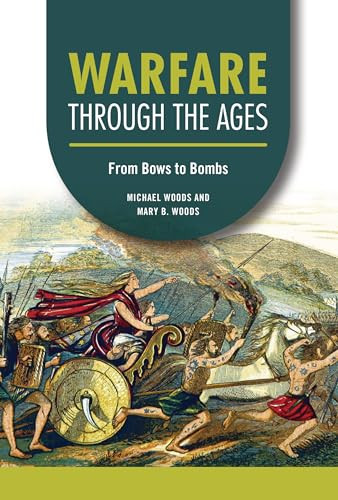 Warfare through the Ages (From Bows to Bombs) by Michael Woods, Mary B. Woods, 9798765610077