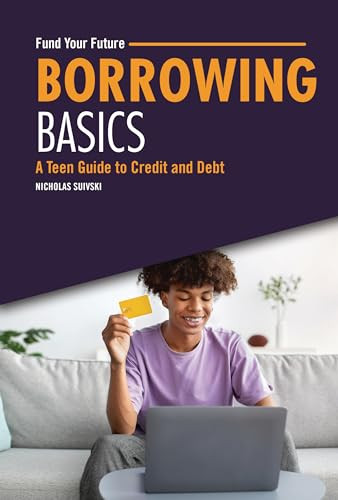 Borrowing Basics (A Teen Guide to Credit and Debt) by Nicholas Suivski, 9798765611340