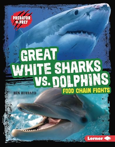Great White Sharks vs. Dolphins (Food Chain Fights) by Ben Hubbard, 9798765626740