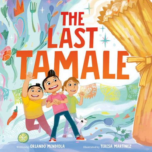 The Last Tamale by Orlando Mendiola, Teresa Martinez, 9780063295599 The Last Tamale by Orlando Mendiola, Teresa Martinez, 9780063295599