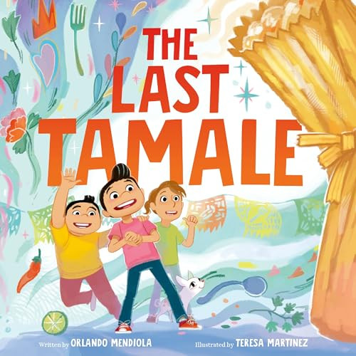 The Last Tamale by Orlando Mendiola, Teresa Martinez, 9780063295599