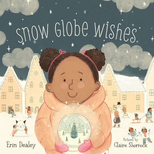 Snow Globe Wishes by Erin Dealey, Claire Shorrock, 9781534110311 Snow Globe Wishes by Erin Dealey, Claire Shorrock, 9781534110311