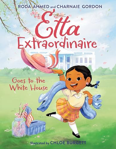 Etta Extraordinaire Goes to the White House by Roda Ahmed, Charnaie Gordon, Chloe Burgett, 9780063295735