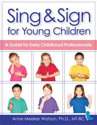 Sing & Sign for Young Children (A Guide for Early Childhood Professionals) by Anne Meeker Watson, Becky Bailey, 9781681254975