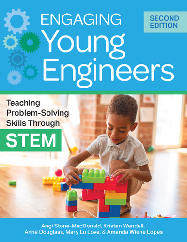 Engaging Young Engineers (Teaching Problem-Solving Skills Through STEM) by Angela K. Stone-MacDonald, Kristen B. Wendell, Anne Douglass, Mary Lu Love, Amanda Wiehe Lopes, 9781681257495