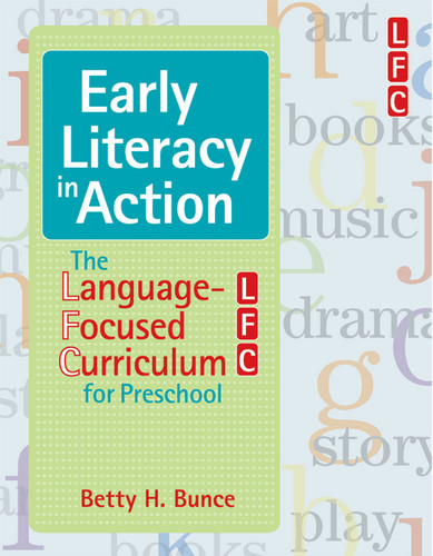 Early Literacy in Action (The Language-Focused Curriculum for Preschool) by Betty Bunce, Laura Justice, Alice Wiggins, Khara Pence, Mabel Rice, 9781557669223