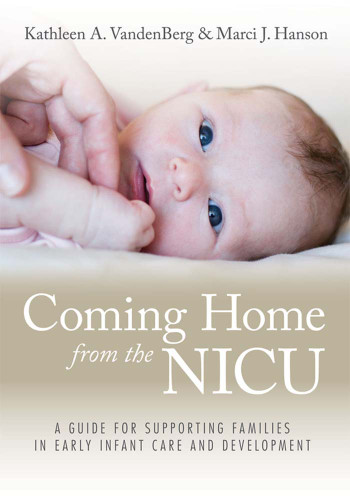 Coming Home from the NICU (A Guide for Supporting Families in Early Infant Care and Development) by Kathleen Vandenberg, Marci J. Hanson, 9781598570199