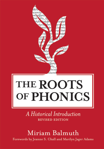 The Roots of Phonics (A Historical Introduction, Revised Edition) by Miriam Balmuth, Jeanne Chall, Marilyn J. Adams, 9781598570366
