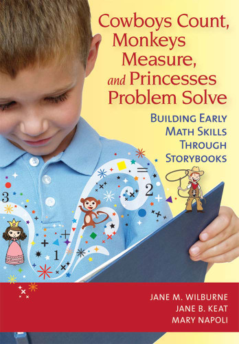 Cowboys Count, Monkeys Measure, and Princesses Problem Solve (Building Early Math Skills Through Storybooks) by Jane Wilburne, Jane Keat, Mary Napoli, 9781598571066