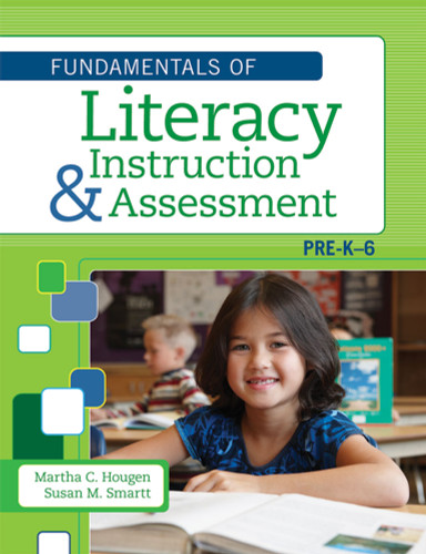 The Fundamentals of Literacy Instruction and Assessment, Pre-K-6 by Martha Hougen, Susan Smartt, 9781598572056