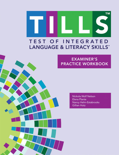 Test of Integrated Language and Literacy Skills™ (TILLS™) Examiner's Practice Workbook by Nickola Nelson, Elena Plante, Nancy Helm-Estabrooks, Gillian Hotz, 9781598579130