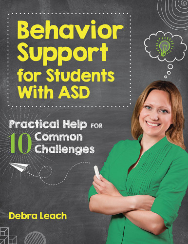 Behavior Support for Students with ASD (Practical Help for 10 Common Challenges) by Debra Leach, 9781681251998