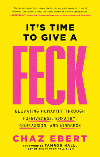 It's Time to Give a FECK (Elevating Humanity  through Forgiveness, Empathy, Compassion, and Kindness) by Chaz Ebert, Tamron Hall, 9781637632475