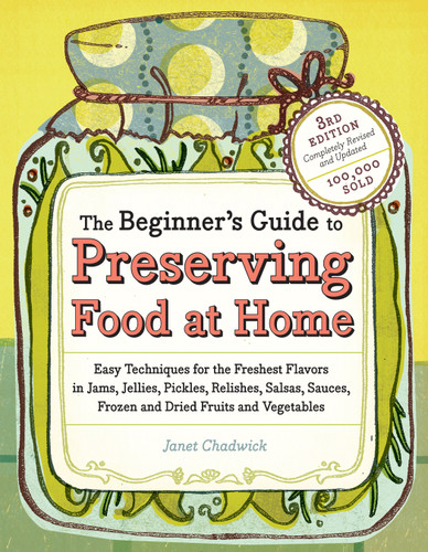 The Beginner's Guide to Preserving Food at Home by Janet Chadwick, 9781603421454