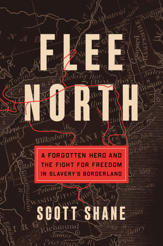 Flee North (A Forgotten Hero and the Fight for Freedom in Slavery's Borderland) - 9781250843234 by Scott Shane, 9781250843234