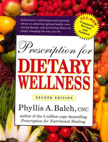 Prescription for Dietary Wellness (Using Foods to Heal) by Phyllis A. Balch CNC, 9781583331477