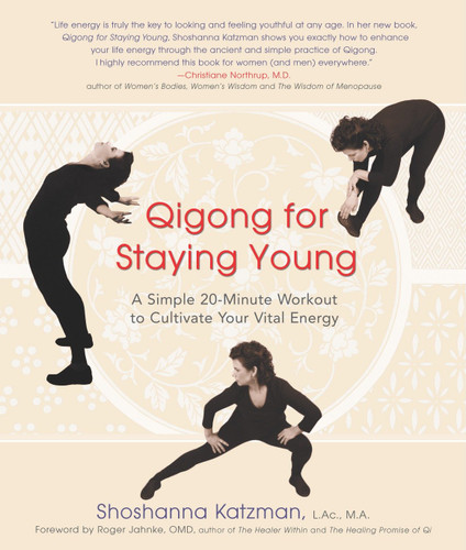 Qigong for Staying Young (A Simple 20-Minute Workout to Culitivate Your Vital Energy) by Shoshanna Katzman, 9781583331736