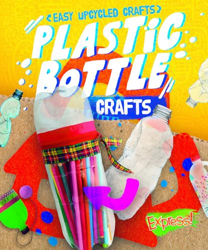 Plastic Bottle Crafts by Rebecca Sabelko, 9781644876435