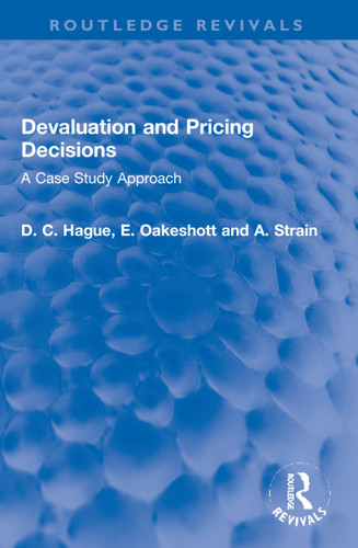 Devaluation and Pricing Decisions (A Case Study Approach) by Douglas Hague, W. E. F. Oakeshott, A. A. Strain, 9781032198248