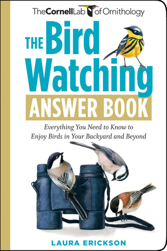 The Bird Watching Answer Book (Everything You Need to Know to Enjoy Birds in Your Backyard and Beyond) by Laura Erickson, 9781603424523