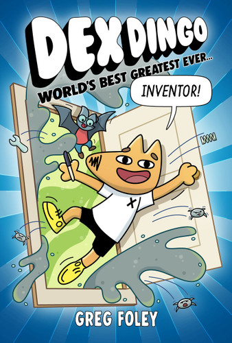 Dex Dingo: World's Best Greatest Ever Inventor by Greg Foley, 9781368096928
