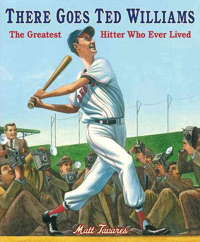 There Goes Ted Williams (The Greatest Hitter Who Ever Lived) by Matt Tavares, Matt Tavares, 9780763665579