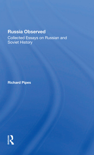 Russia Observed (Collected Essays On Russian And Soviet History) by Richard E Pipes, 9780367301941
