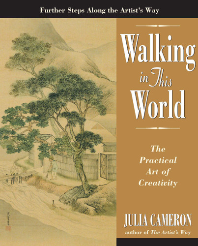 Walking in This World (The Practical Art of Creativity) by Julia Cameron, 9781585422616 Walking in This World (The Practical Art of Creativity) by Julia Cameron, 9781585422616