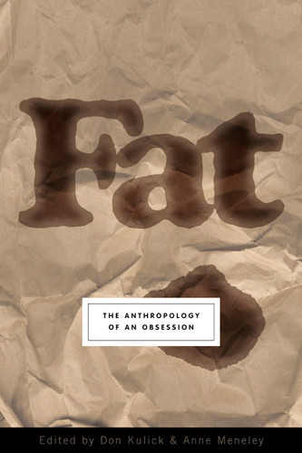 Fat (The Anthropology of an Obsession) by Don Kulick, Anne Meneley, 9781585423866