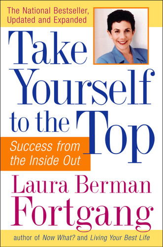Take Yourself to the Top (Success from the Inside Out, Updated and Expanded) by Laura Berman Fortgang, 9781585424474