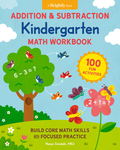 Addition and Subtraction Kindergarten Math Workbook (100 Fun Activities to Build Core Math Skills with Focused Practice) by Naoya Imanishi, MEd, Gareth Williams, Brightly, 9780593690123