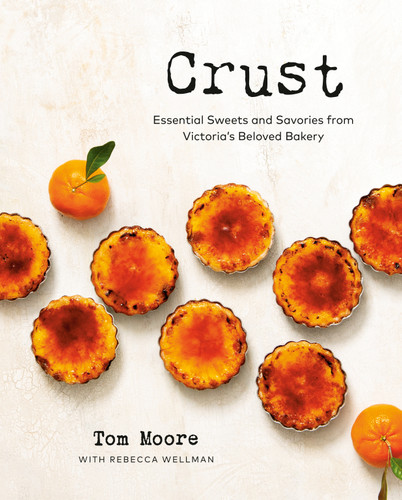 Crust (Essential Sweets and Savories from Victoria's Beloved Bakery) by Tom Moore, Rebecca Wellman, 9780525612384