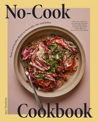 No-Cook Cookbook (Fresh and Healthy Meals to Assemble, Eat, and Enjoy) by Susie Theodorou, Alex Lau, 9781958417553