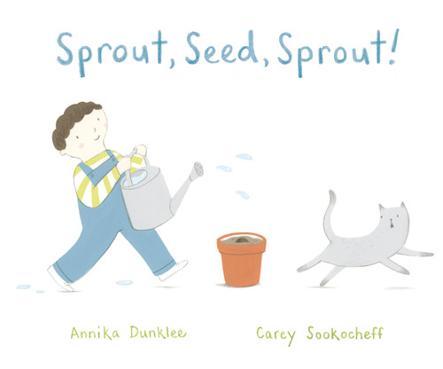 Sprout, Seed, Sprout! - 9781771476928 by Annika Dunklee, Carey Sookocheff, 9781771476928