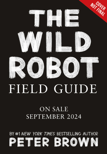 The Wild Robot Field Guide by Peter Brown, Britt Crow-Miller, 9780316580021