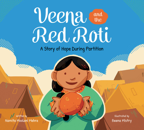 Veena and the Red Roti (A Story of Hope During Partition) by Namita Moolani Mehra, Beena Mistry, 9781525307355