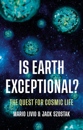 Is Earth Exceptional? (The Quest for Cosmic Life) by Mario Livio, Jack Szostak, 9781541602960