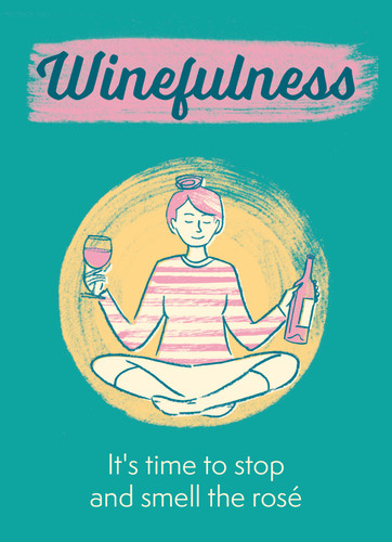 Winefulness (It's time to stop and smell the rosé) (Miniature Edition) - 9781784729608 by Amelia Loveday, 9781784729608