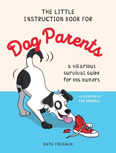 The Little Instruction Book for Dog Parents (A Hilarious Survival Guide for Dog Owners) by Kate Freeman, 9781837993642