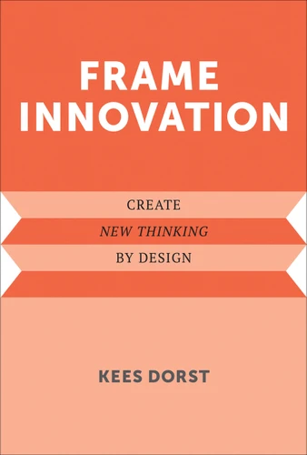 Frame Innovation (Create New Thinking by Design) - 9780262550963 by Kees Dorst