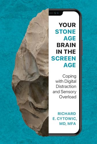 Your Stone Age Brain in the Screen Age (Coping with Digital Distraction and Sensory Overload) by Richard E. Cytowic, 9780262049009