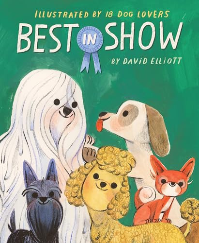 Best in Show - 9780063321922 by David Elliott, Leo Espinosa, Charles Santoso, Oge Mora, Cátia Chien, Raúl the Third, Elaine Bay, Cindy Derby, Rebecca Green, Ebony Glenn, Julie Flett, Antoinette Portis, David Ezra Stein, Emily Hughes, Matthew Cordell...