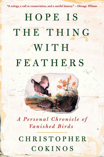 Hope Is the Thing with Feathers (A Personal Chronicle of Vanished Birds) by Christopher Cokinos, 9781585427222