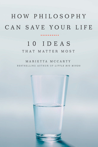 How Philosophy Can Save Your Life (10 Ideas That Matter Most) by Marietta McCarty, 9781585427468